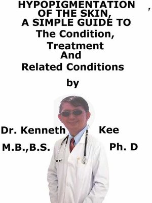 cover image of Hypo-Pigmentation of the Skin a Simple Guide to the Condition, Treatment and Related Conditions